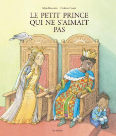 Le petit prince qui ne s'aimait pas - Beccaria Mijo ; Camil Colette