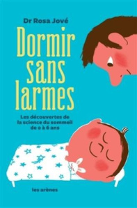Dormir sans larmes. Les découvertes de la science du sommeil de 0 à 6 ans - Jové Rosa ; Dunner Béatrice