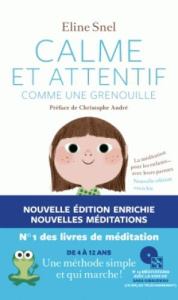 Calme et attentif comme une grenouille. La méditation pour les enfants... avec leurs parents, avec 1 - Snel Eline ; André Christophe ; Van Rillaer Jacque