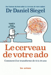 Le cerveau de votre ado. Comment il se transforme de 12 à 24 ans - Siegel Daniel J. ; Rolland Sabine