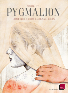Pygmalion. Librement inspiré de l'oeuvre de Jean-Jacques Rousseau - Revel Sandrine ; Gibault Claire