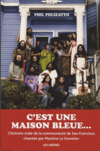 C'est une maison bleue. Confession d'un éternel hippie - Polizatto Phil ; Vincent François ; Le Forestier M