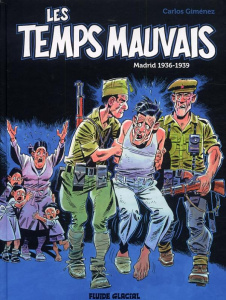 Les temps mauvais. Madrid 1936-1939 - Giménez Carlos ; Cornière Béatrice