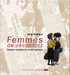 Femmes de réconfort. Esclaves sexuelles de l'armée japonaise - Jung Kyung-a