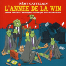 L'année de la win. Savoir aborder l'apocalypse économique avec décontraction - Cattelain Rémy
