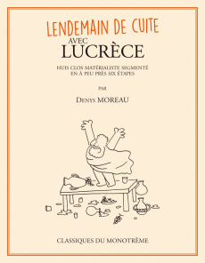 Lendemain de cuite avec Lucrèce. Huit clos matérialiste segmenté en à peu près six étapes - Moreau Denys