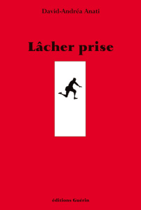 Lâcher prise. Mes rencontres avec un philosophe anonyme, Hendri, homo infidelis - Anati David-Andréa