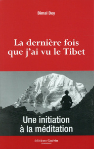 La dernière fois que j'ai vu le Tibet. Une initiation à la méditation - Dey Bimal ; Westhoff Colette