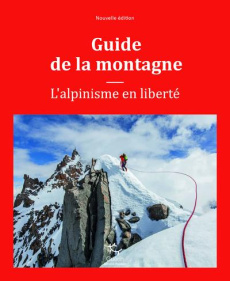 Guide de la montagne. L'alpinisme en liberté, 2e édition - Cox Steven ; Fulsaas Kris ; Clément Emilie ; Fabre