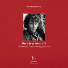 Un héros beatnik. Vie et mort de Gary Hemming (1934-1969) - Tenderini Mirella