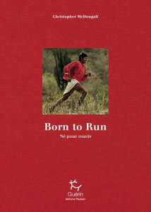 Born to Run (Né pour courir). Edition limitée 10e anniversaire - McDougall Christopher ; Lefief Jean-Philippe ; Jor