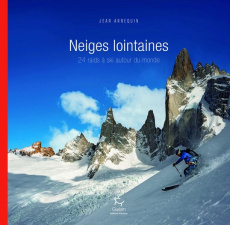 Neiges lointaines. 24 raids à ski autour du monde - Annequin Jean
