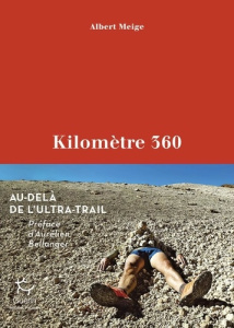 Kilomètre 360. Au-delà de l'ultra-trail - Meije Albert ; Bellanger Aurélien
