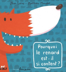 Pourquoi le renard est-il si content ? - Leroy Jean ; Maudet Matthieu