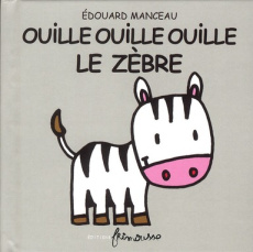 Ouille Ouille Ouille le zèbre - Manceau Edouard