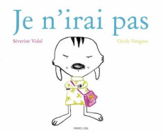 Je n'irai pas ! - Vidal Séverine ; Vangout Cécile