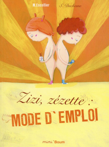 Zizi, Zézette : mode d'emploi - Escoffier Michaël ; Duchesne Séverine