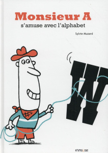 Monsieur A s'amuse avec l'alphabet - Muzard Sylvie