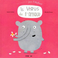 Une aventure de Jean l'éléphant : Le virus de l'amour - Cohen Laurie ; Gouny Nicolas