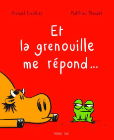Et la grenouille me répond... - Escoffier Michaël ; Maudet Matthieu