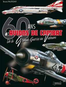 60 ans d'avions de combat. De la Grande Guerre au Vietnam - Pautigny Bruno