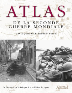 Atlas de la Seconde Guerre mondiale. Plus de 160 cartes détaillées des batailles et des campagnes - Jordan David ; Wiest Andrew ; Cassini Martine