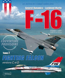 Lockheed Martin - F16 Fighting Falcon . Tome 2, Versions C à F - Lert Frédéric ; Gohin Nicolas