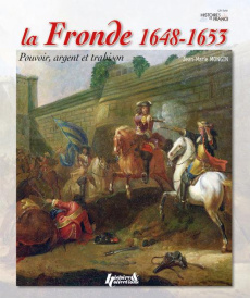 La Fronde (1648-1653). Pouvoir, argent et trahison - Mongin Jean-Marie ; Lasconjarias Guillaume ; Bourg