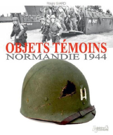 Objets témoins Normandie 1944 - Giard Régis ; Patton Waters George