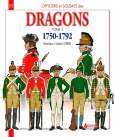 Officiers & soldats des Dragons du Roi 1750-1792. Tome 2, De la Guerre de Sept Ans à la Révolution - Letrun Véronique ; Letrun Ludovic