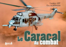 Le Caracal au combat. Airbus Helicopters H225M - Lert Frédéric ; Goffinon Eric