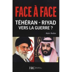 Face à Face Téhéran-Riyad vers la Guerre ? - Rodier Alain