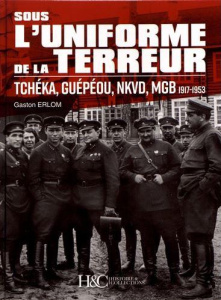 Sous l'uniforme de la terreur. Tchéka, Guépéou, NKVD, MGB (1917-1953) - Erlom Gaston