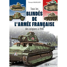 Tous les blindés de l'armée française. Des origines à 1940 - Vauvillier François ; Schwartz Eric ; Lecocq Laure
