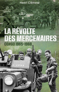 La révolte des mercenaires. Tshombe contre Mobutu (1965-1968) - Clément Henri ; Bruyère-Ostells Walter