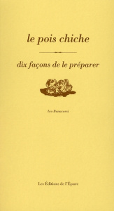 Le pois chiche. Dix façons de le préparer - Bonacorsi Ivo