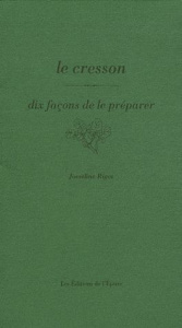 Le Cresson. Dix façons de le préparer - Rigot Josseline