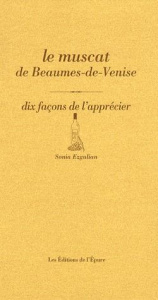 Le muscat de Beaumes-de-Venise. Dix façons de l'apprécier - Ezgulian Sonia