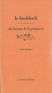 Le haddock. Dix façons de le préparer - Ezgulian Sonia
