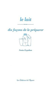 Le lait. Dix façons de le préparer - Ezgulian Sonia