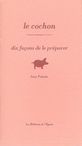 Le cochon. Dix façons de le préparer - Palatin Suzy