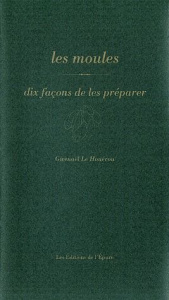 Les moules. Dix façons de les préparer - Le Houérou Gwenaël ; Bucquet-Grenet Sabine