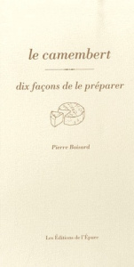 Le camembert. Dix façons de le préparer - Boisard Pierre