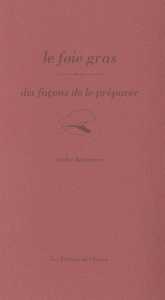 Le foie gras. Dix façons de le préparer - Bonnaure André