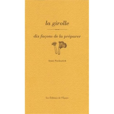 La girolle. Dix façons de la préparer - Pavlowitch Annie