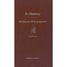 Le chutney. Dix façons de le préparer - Pierron Paul