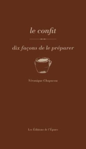 Les confits. Dix façons de les préparer - Chapacou Véronique