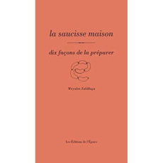 La saucisse maison. Dix façons de la préparer - Zubillaga Mayalen
