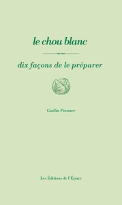 Le chou blanc. Dix façons de le préparer - Pevzner Guélia