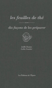 Les feuilles de thé, dix façons de les préparer - Danies Joëlle ; Gautier Lydia